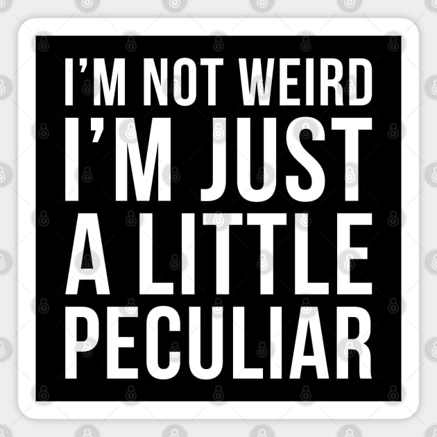 Im Not Weird Im Just A Little Peculiar Magnet by DesignINKZ